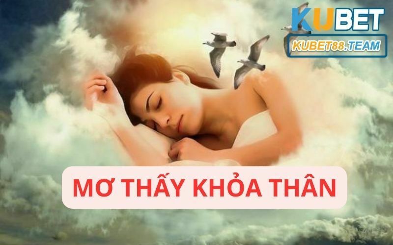 Mơ thấy khỏa thân - vén màn bí mật bật mí những con số liên quan