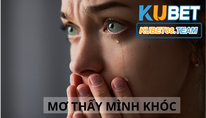 5+ giải mã giấc mơ thấy mình khóc - Điềm báo lành hay xấu