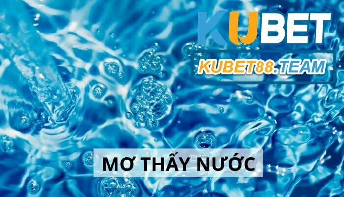 Mơ thấy nước và 99+ con số đề may mắn chắc thắng